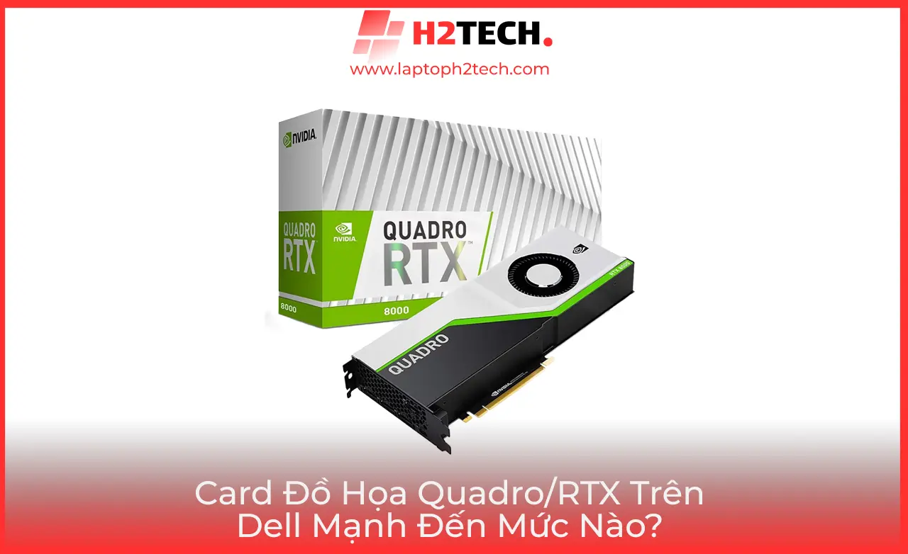 Card Đồ Họa Quadro/RTX Trên Dell Mạnh Đến Mức Nào?