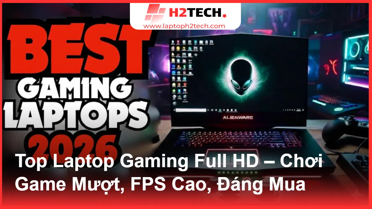 Laptop Gaming Full HD Chơi Game Cực Mượt – Chọn Sai Là Phí Tiền