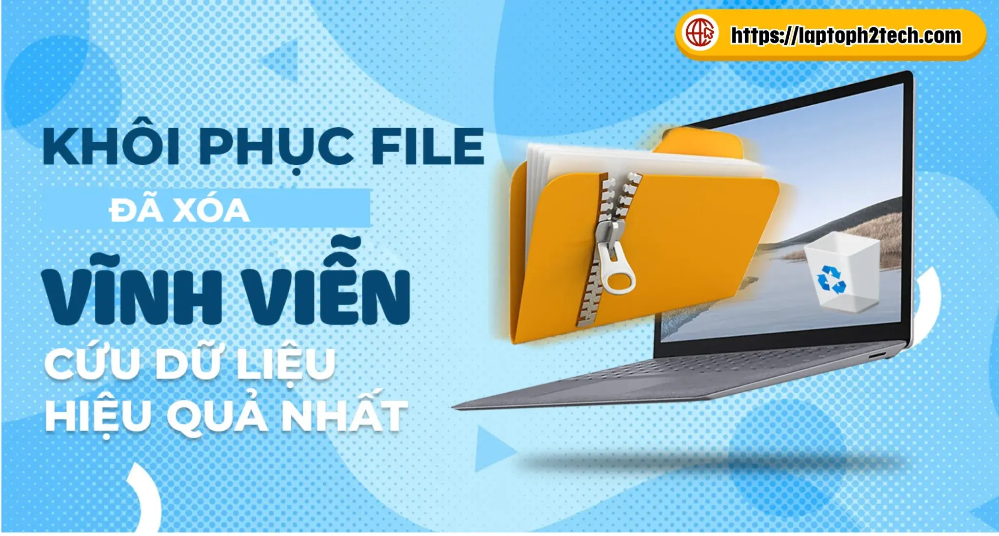Khôi phục file đã xóa vĩnh viễn cứu dữ liệu hiệu quả nhất
